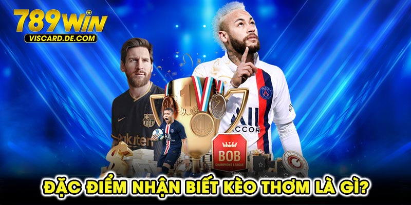 Đặc điểm nhận biết kèo thơm là gì?