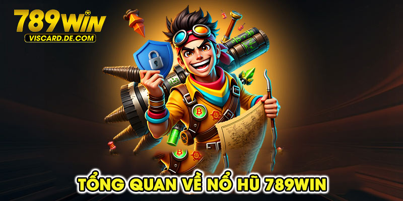 Tổng quan về nổ hũ 789win