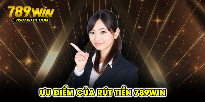 Ưu điểm của rút tiền 789win
